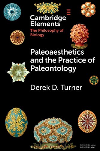 Paleoaesthetics and the Practice of Paleontology (Cambridge Elements: Elements in the Philosophy of Biology)