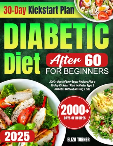 Diabetic Diet After 60 for Beginners: 2000+ Days of Low-Sugar Recipes Plus a 30-Day Kickstart Plan to Master Type 2 Diabetes Without Missing a Bite von Independently published