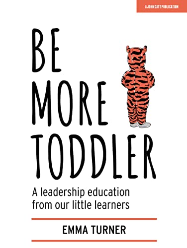 Be More Toddler: A leadership education from our little learners von John Catt