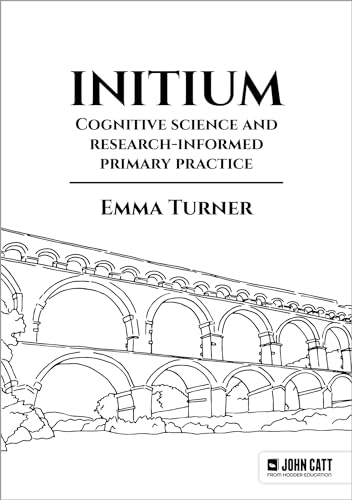 Initium: Cognitive science and research-informed primary practice von John Catt