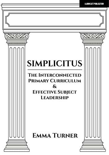 Simplicitus: The Interconnected Primary Curriculum & Effective Subject Leadership von John Catt
