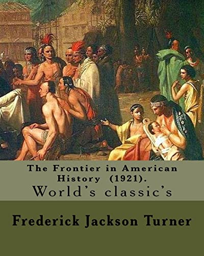 The Frontier in American History (1921). By: Frederick Jackson Turner: Frederick Jackson Turner (November 14, 1861 – March 14, 1932) was an American ... of Wisconsin until 1910, and then at Harvard.