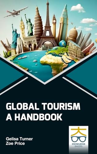 Global Tourism: A Handbook Global Tourism: A Handbook von Knowledge Bakers