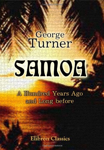 Samoa: A Hundred Years Ago and Long before. Together with Notes on the Cults and Customs of Twenty-three Other Islands in the Pacific