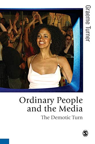 Ordinary People and the Media: The Demotic Turn (Theory, Culture & Society)