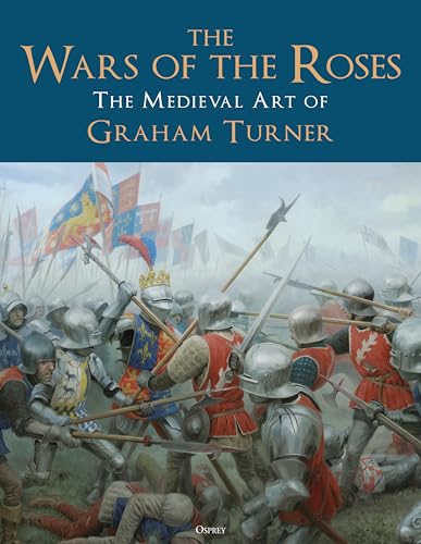 The Wars of the Roses: The Medieval Art of Graham Turner von Osprey Publishing
