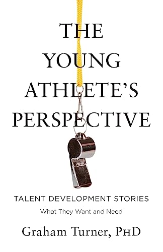 The Young Athlete's Perspective: Talent Development Stories: What They Want and Need