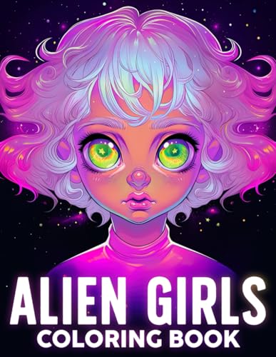 Alien Girls Coloring Book: Explore the Universe of Extraterrestrial Beauties Coloring Pages Enchanting Sci-Fi Designs for All Ages Fun & Relaxation von Independently published