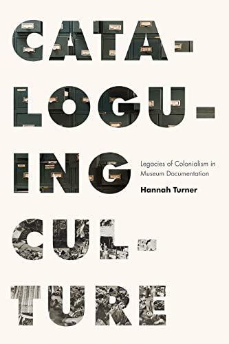 Cataloguing Culture: Legacies of Colonialism in Museum Documentation von University of British Columbia Press