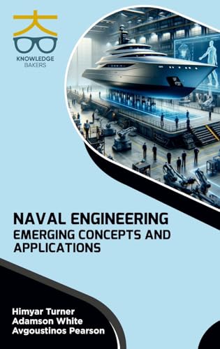 Naval Engineering: Emerging Concepts and Applications Naval Engineering: Emerging Concepts and Applications von Knowledge Bakers