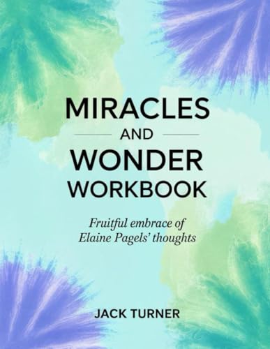 Miracles And Wonder Workbook: Fruitful Embrace of Elaine Pagel's Thoughts von Independently published