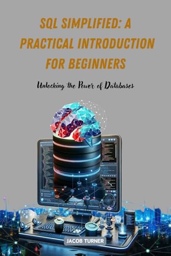 SQL Simplified: A Practical Introduction for Beginners von Independently published