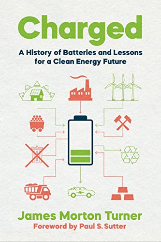 Charged: A History of Batteries and Lessons for a Clean Energy Future (Weyerhaeuser Environmental Books)