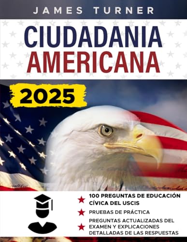 Ciudadanía Americana: Guía Clara y Esencial para Aprobar el Examen de Naturalización para Personas No Nativas. Incluye 100 Preguntas de Educación Cívica y Pruebas de Práctica von Independently published