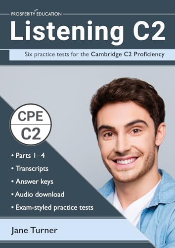 Listening C2: Six practice tests for the Cambridge C2 Proficiency: Answers and audio included Listening C2: Six practice tests for the Cambridge C2 Proficiency: Answers and audio included