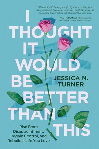 I Thought It Would Be Better Than This: Rise From Disappointment, Regain Control, and Rebuild a Life You Love von Worthy Books