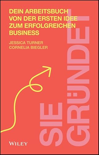 Sie gründet: Dein Arbeitsbuch von der ersten Idee zum erfolgreichen Business von Wiley-VCH