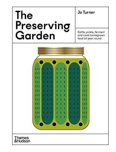 The Preserving Garden: Bottle, pickle, ferment and cook homegrown food all year round von Thames & Hudson