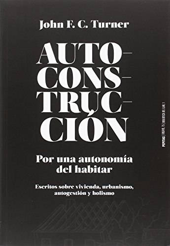 Autoconstrucción : por una autonomía del habitar : escritos sobre urbanismo, vivienda, autogestión y holismo (Ensayo, Band 75) von PEPITAS DE CALABAZA