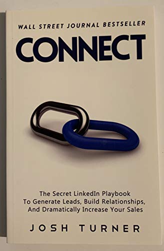 Connect: The Secret LinkedIn Playbook To Generate Leads, Build Relationships, And Dramatically Increase Your Sales
