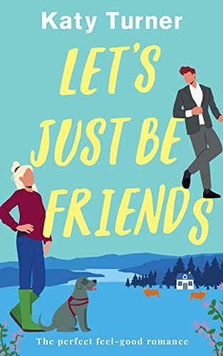 LET'S JUST BE FRIENDS a perfect, feel-good romance (Eastercraig Romances, Band 1)