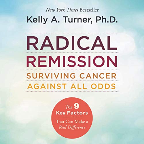 Radical Remission: Surviving Cancer Against All Odds von Blackstone Pub
