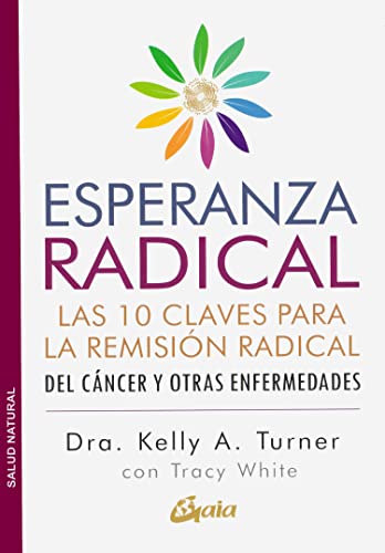 Esperanza radical: Las 10 claves para la remisión radical del cáncer y otras enfermedades (Salud natural)