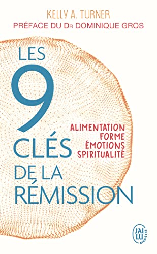 Les 9 clés de la rémission: Alimentation, forme, émotions, spiritualité
