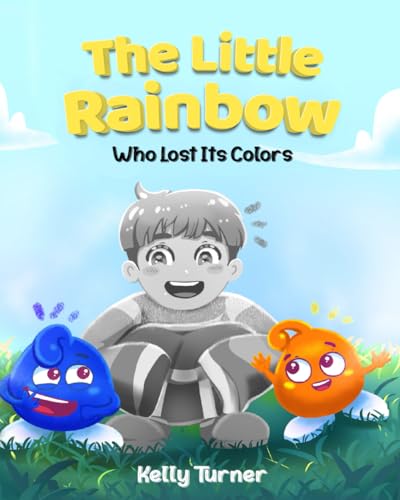The Little Rainbow Who Lost Its Colors von Kelly Turner
