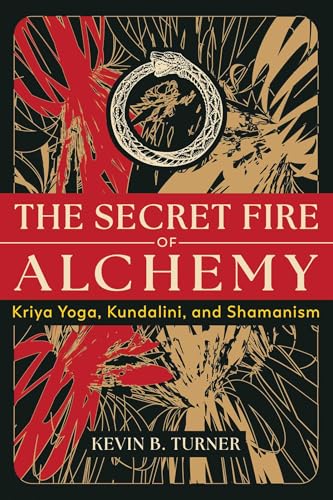 The Secret Fire of Alchemy: Kriya Yoga, Kundalini, and Shamanism The Secret Fire of Alchemy: Kriya Yoga, Kundalini, and Shamanism von Inner Traditions