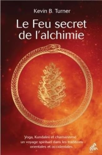 Le Feu secret de l'alchimie: Yoga, Kundalini et chamanisme : un voyage spirituel dans les traditions orientales et occidentales von MAMA