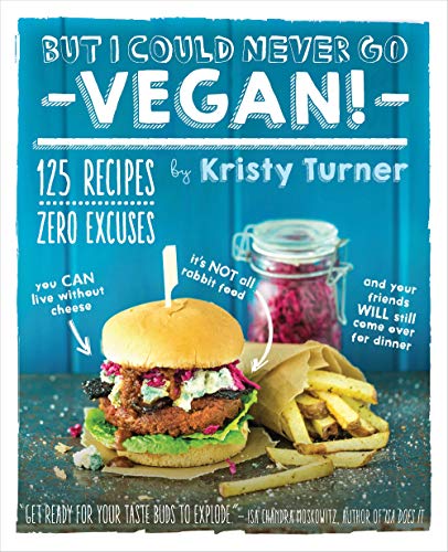 But I Could Never Go Vegan!: 125 Recipes That Prove You Can Live Without Cheese, It's Not All Rabbit Food, and Your Friends Will Still Come Over for Dinner von The Experiment