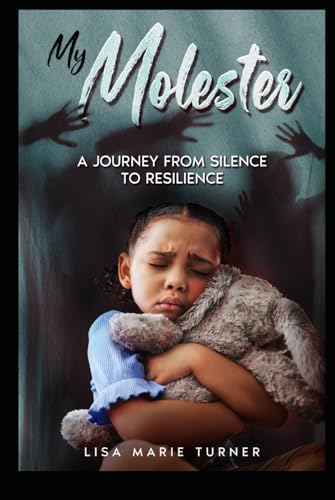 My Molester: A Journey From Silence To Resilence von Independently published
