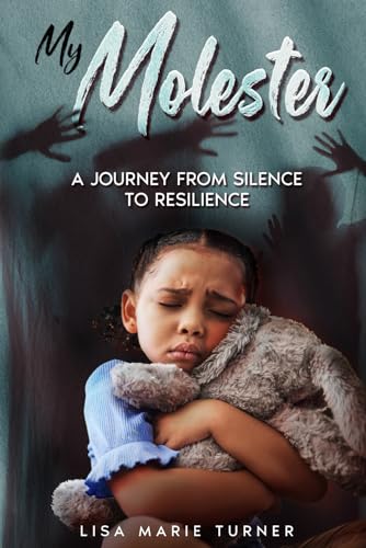 My Molester: A Journey From Silence To Resilence von Independently published
