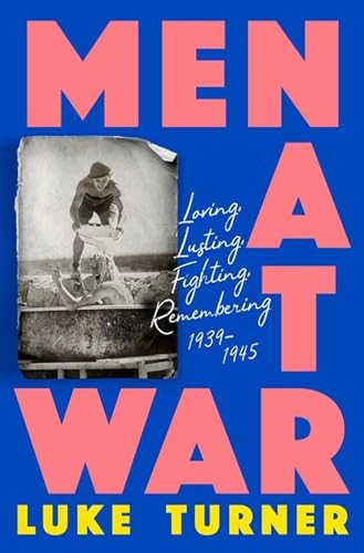Men at War: Loving, Lusting, Fighting, Remembering 1939-1945 von Weidenfeld & Nicolson