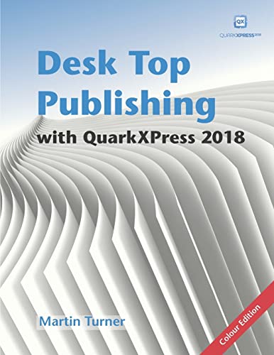 Desk Top Publishing with QuarkXPress 2018: Making the most of the world's most powerful layout application von Independently Published