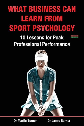 What Business Can Learn from Sport Psychology: Ten Lessons for Peak Professional Performance von Bennion Kearny Limited