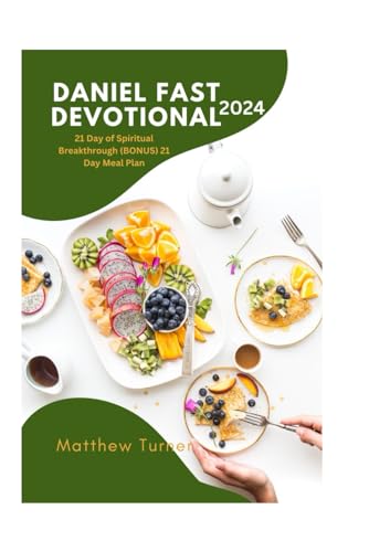 DANIEL FAST DEVOTIONAL 2024:: 21 Day of Spiritual Breakthrough BONUS 21 Day Meal Plan von Independently published