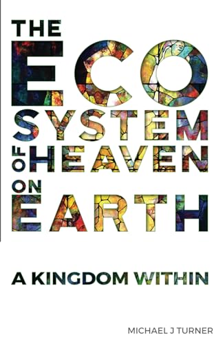 Description of book: The Ecosystem of Heaven on Earth: A Kingdom Within von Independently published