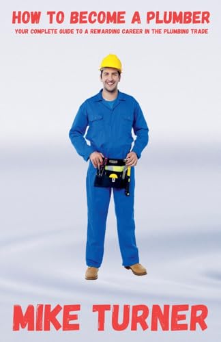 How to Become a Plumber (The Complete Guide to Plumbing Success) von Fiel LLC