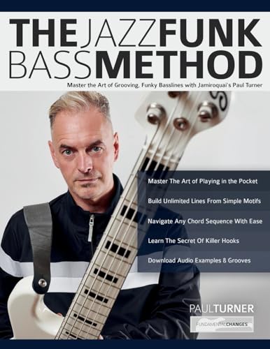 The Jazz Funk Bass Method: Master the Art of Grooving, Funky Basslines with Jamiroquai’s Paul Turner (Learn how to play bass) von www.fundamental-changes.com