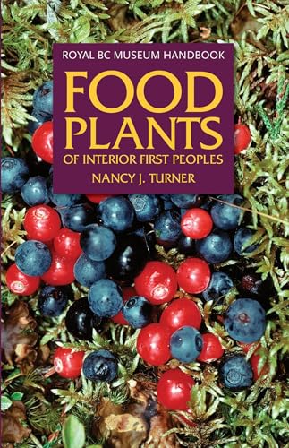 Food Plants of Interior First Peoples (Royal Bc Museum Handbook) von Royal British Columbia Museum