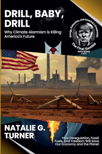 Drill, Baby, Drill: Why Climate Alarmism Is Killing America's Future: How Deregulation, Fossil Fuels, and Freedom Will Save Our Economy and the Planet ... Extinction, and America's Crossroads, Band 1) von Knowledge Bridge Press