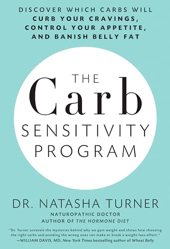 The Carb Sensitivity Program: Discover Which Carbs Will Curb Your Cravings, Control Your Appetite, and Banish Belly Fat