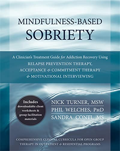 Mindfulness-Based Sobriety: A Clinician's Treatment Guide for Addiction Recovery Using Relapse Prevention Therapy, Acceptance and Commitment Therapy, and Motivational Interviewing