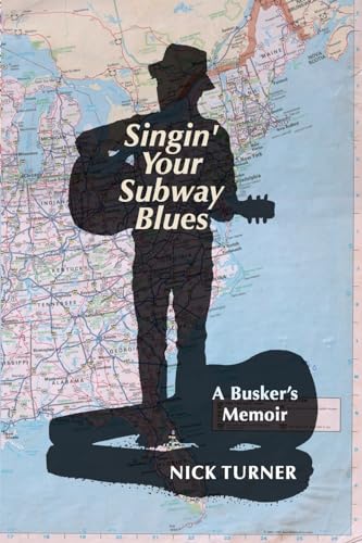 Singin' Your Subway Blues: A Busker's Memoir