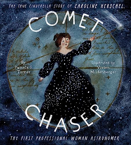 Comet Chaser: The True Cinderella Story of Caroline Herschel, the First Professional Woman Astronomer