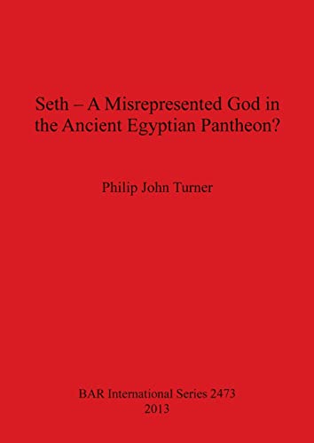Seth - A Misrepresented God in the Ancient Egyptian Pantheon? (BAR International)