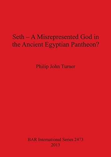 Seth - A Misrepresented God in the Ancient Egyptian Pantheon? (BAR International)