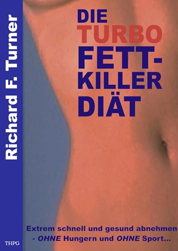 Die Turbo Fettkiller Diät. Extrem schnell und gesund abnehmen ohne Hungern und ohne Sport. von Books on Demand GmbH